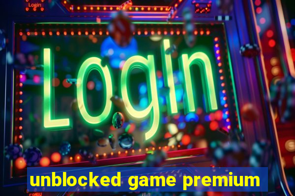 unblocked game premium